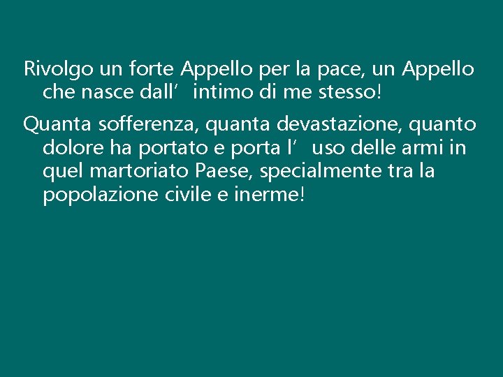 Rivolgo un forte Appello per la pace, un Appello che nasce dall’intimo di me