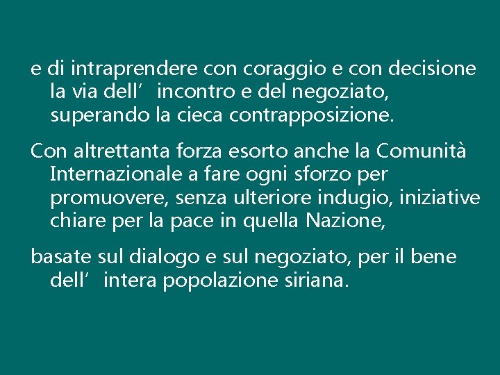 e di intraprendere con coraggio e con decisione la via dell’incontro e del negoziato,