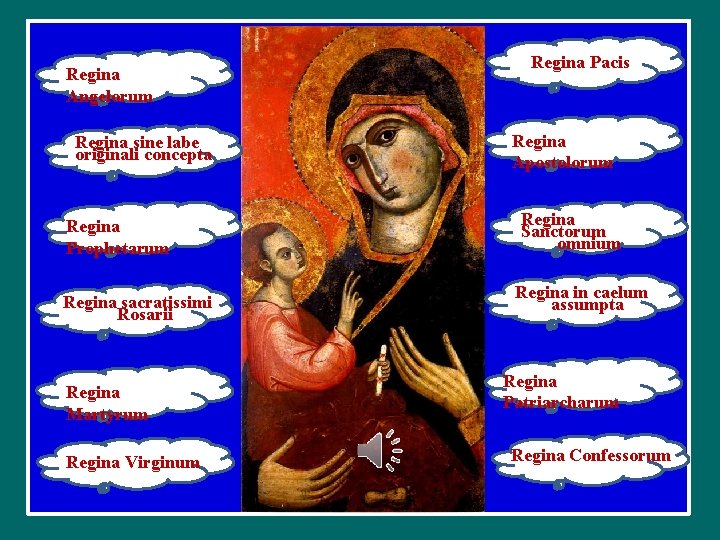 Regina Angelorum Regina sine labe originali concepta Regina Prophetarum Regina sacratissimi Rosarii Regina Martyrum