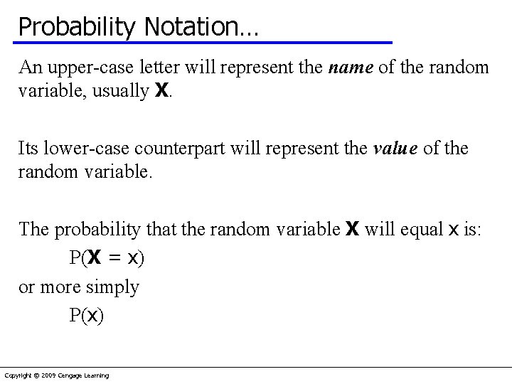 Probability Notation… An upper-case letter will represent the name of the random variable, usually