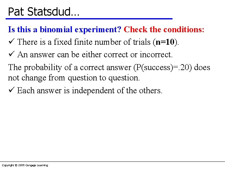 Pat Statsdud… Is this a binomial experiment? Check the conditions: There is a fixed