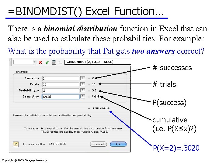 =BINOMDIST() Excel Function… There is a binomial distribution function in Excel that can also
