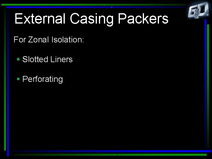 External Casing Packers For Zonal Isolation: § Slotted Liners § Perforating 