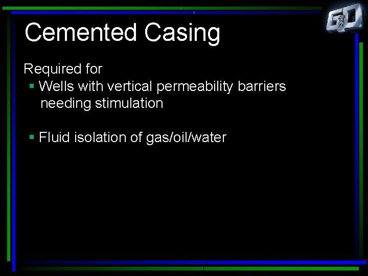 Cemented Casing Required for § Wells with vertical permeability barriers needing stimulation § Fluid