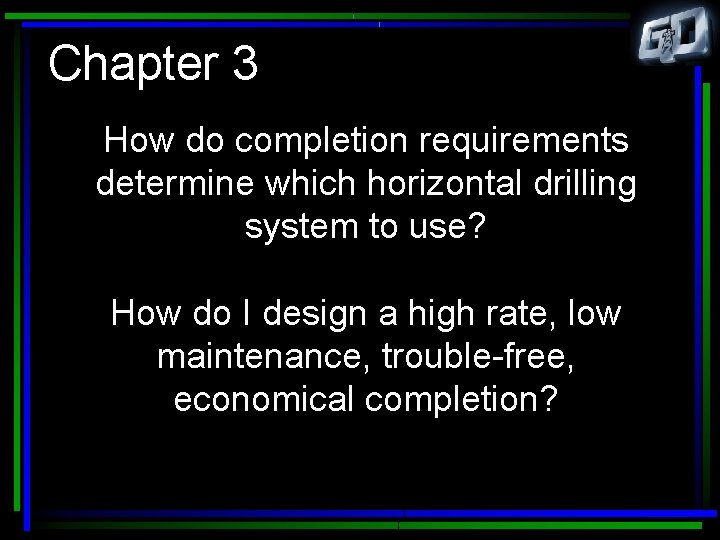 Chapter 3 How do completion requirements determine which horizontal drilling system to use? How