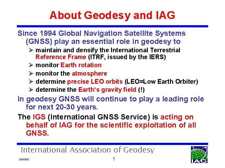 About Geodesy and IAG Since 1994 Global Navigation Satellite Systems (GNSS) play an essential
