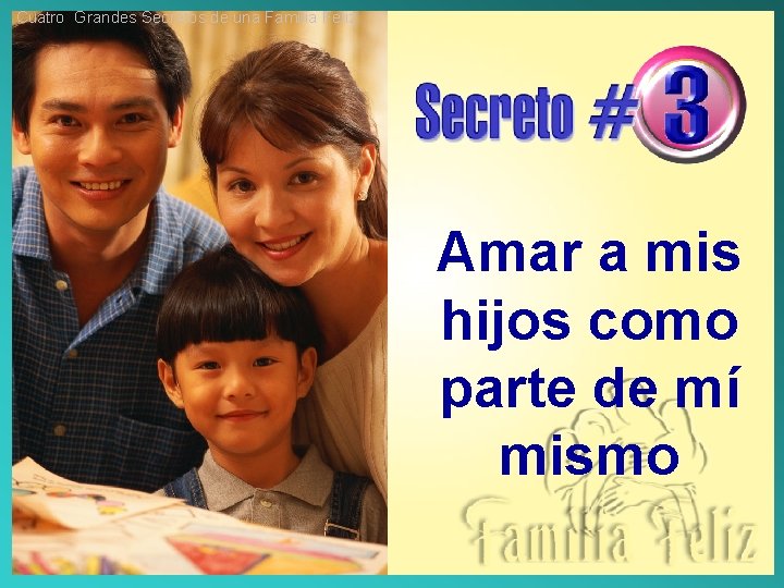 Cuatro Grandes Secretos de una Familia Feliz Amar a mis hijos como parte de Cuatro Grandes Secretos de una Familia Feliz Amar a mis hijos como parte de
