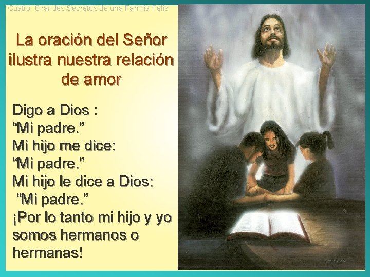 Cuatro Grandes Secretos de una Familia Feliz La oración del Señor ilustra nuestra relación