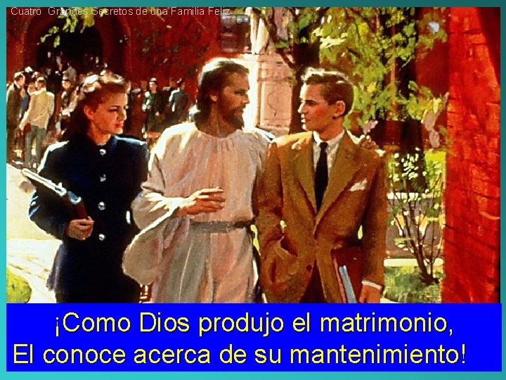 Cuatro Grandes Secretos de una Familia Feliz ¡Como Dios produjo el matrimonio, El conoce