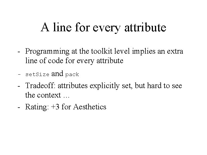 A line for every attribute - Programming at the toolkit level implies an extra