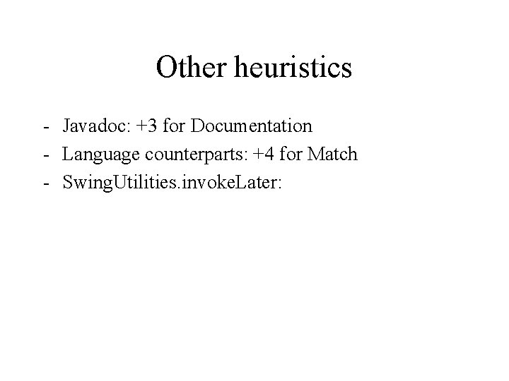 Other heuristics - Javadoc: +3 for Documentation - Language counterparts: +4 for Match -