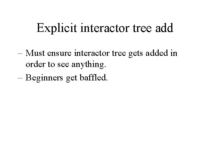 Explicit interactor tree add – Must ensure interactor tree gets added in order to