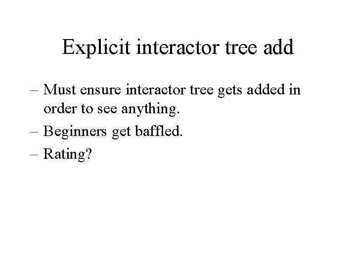 Explicit interactor tree add – Must ensure interactor tree gets added in order to