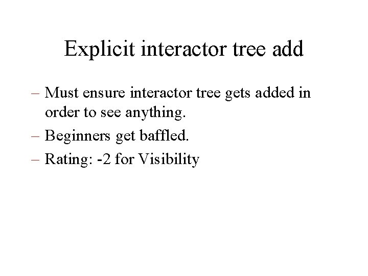 Explicit interactor tree add – Must ensure interactor tree gets added in order to