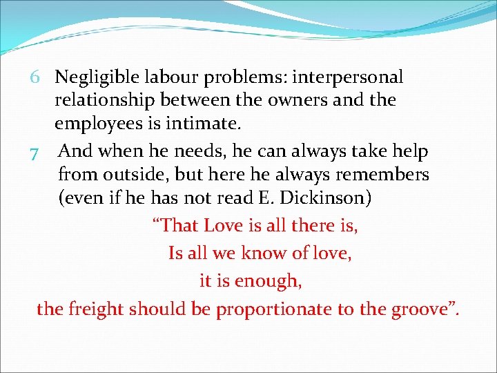 6 Negligible labour problems: interpersonal relationship between the owners and the employees is intimate.