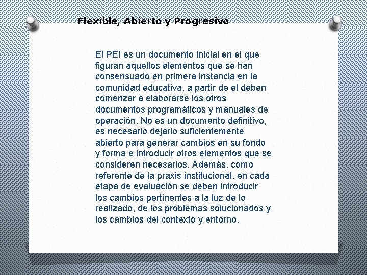 Flexible, Abierto y Progresivo El PEI es un documento inicial en el que figuran