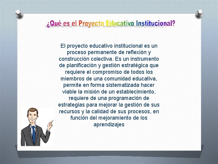 El proyecto educativo institucional es un proceso permanente de reflexión y construcción colectiva. Es