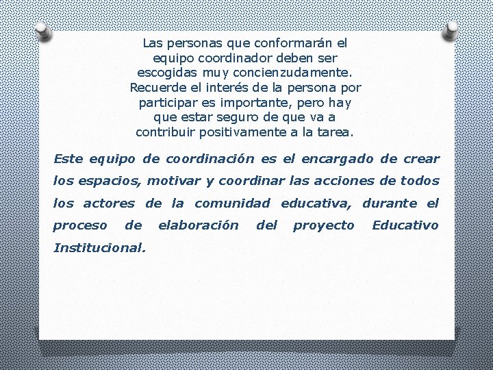 Las personas que conformarán el equipo coordinador deben ser escogidas muy concienzudamente. Recuerde el