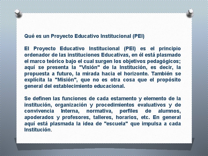 Qué es un Proyecto Educativo Institucional (PEI) El Proyecto Educativo Institucional (PEI) es el