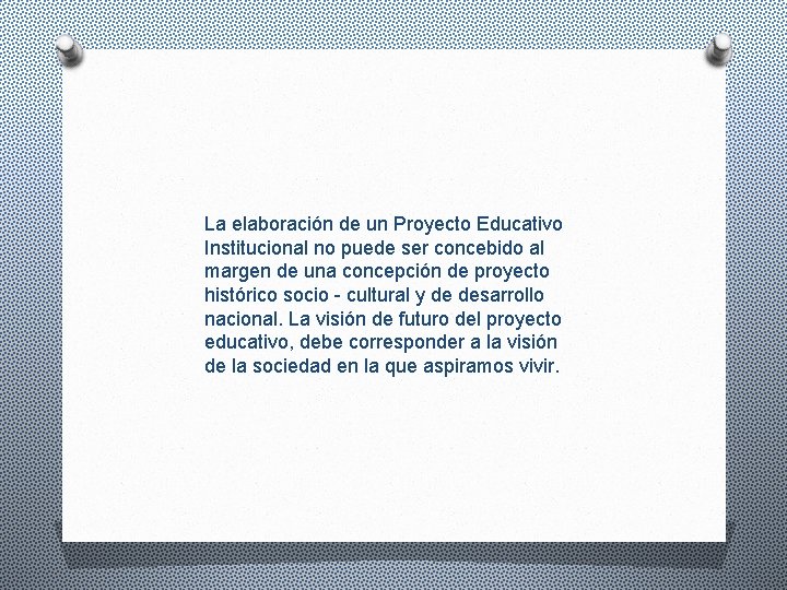 La elaboración de un Proyecto Educativo Institucional no puede ser concebido al margen de