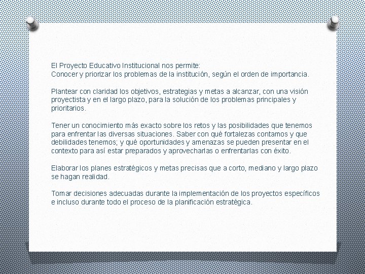 El Proyecto Educativo Institucional nos permite: Conocer y priorizar los problemas de la institución,