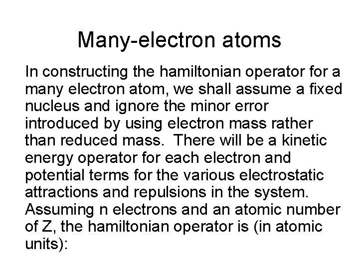 Many-electron atoms In constructing the hamiltonian operator for a many electron atom, we shall