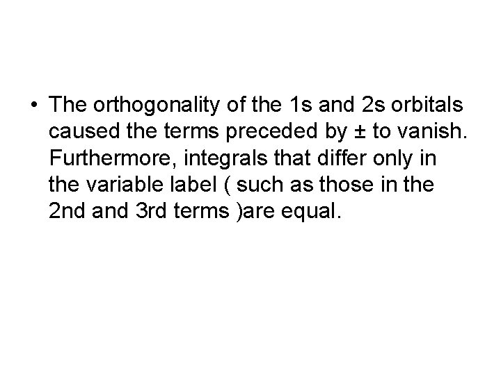  • The orthogonality of the 1 s and 2 s orbitals caused the