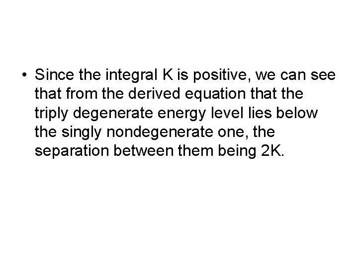 • Since the integral K is positive, we can see that from the