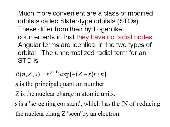 Much more convenient are a class of modified orbitals called Slater-type orbitals (STOs). These