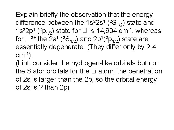 Explain briefly the observation that the energy difference between the 1 s 22 s