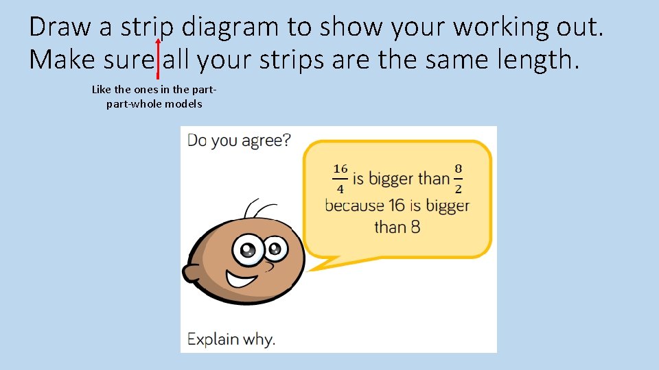 Draw a strip diagram to show your working out. Make sure all your strips