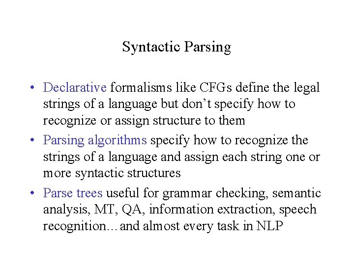 Syntactic Parsing • Declarative formalisms like CFGs define the legal strings of a language