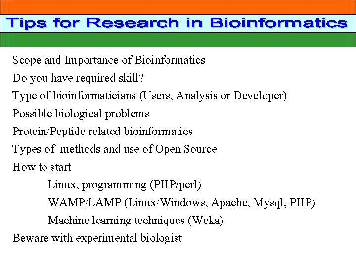 Scope and Importance of Bioinformatics Do you have required skill? Type of bioinformaticians (Users,