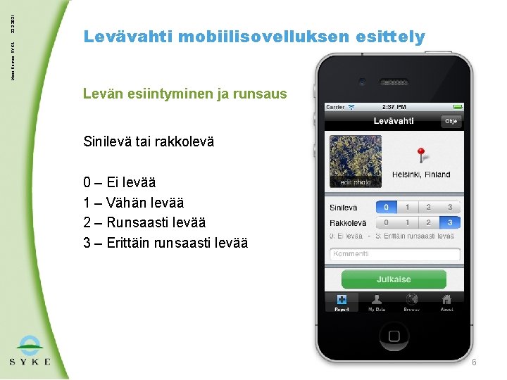 23. 2. 2021 Maria Kämäri, SYKE Levävahti mobiilisovelluksen esittely Levän esiintyminen ja runsaus Sinilevä