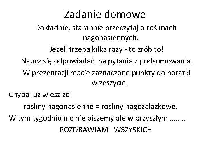 Zadanie domowe Dokładnie, starannie przeczytaj o roślinach nagonasiennych. Jeżeli trzeba kilka razy - to Zadanie domowe Dokładnie, starannie przeczytaj o roślinach nagonasiennych. Jeżeli trzeba kilka razy - to