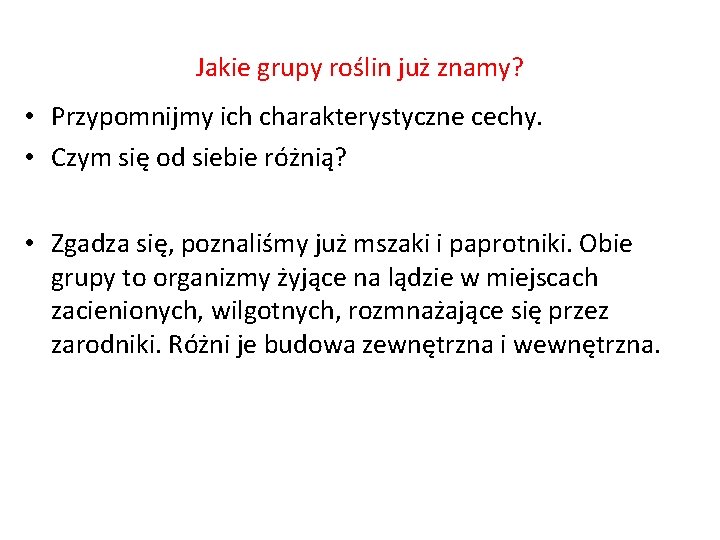 Jakie grupy roślin już znamy? • Przypomnijmy ich charakterystyczne cechy. • Czym się od