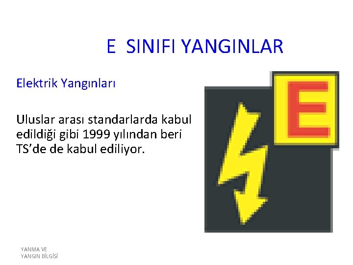 E SINIFI YANGINLAR Elektrik Yangınları Uluslar arası standarlarda kabul edildiği gibi 1999 yılından beri