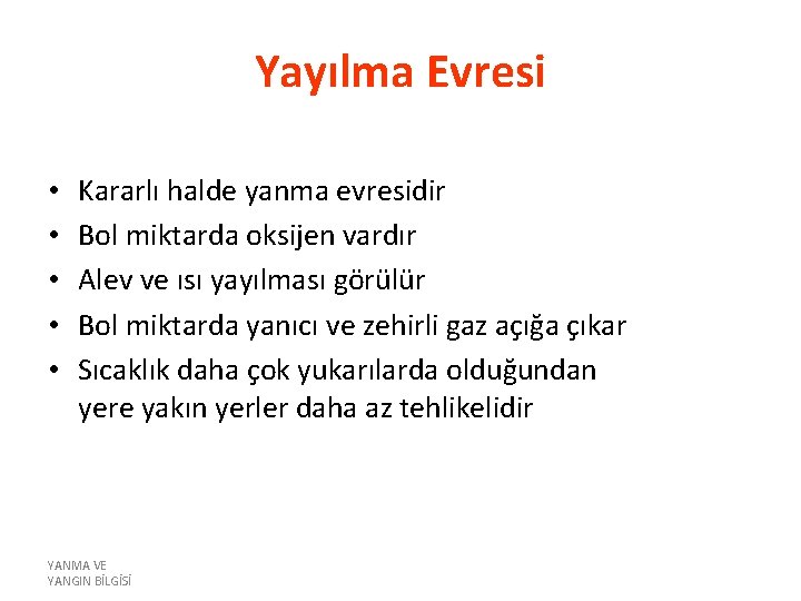 Yayılma Evresi • • • Kararlı halde yanma evresidir Bol miktarda oksijen vardır Alev