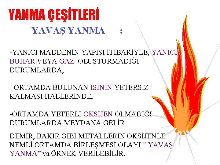 YANMA ÇEŞİTLERİ YAVAŞ YANMA : -YANICI MADDENİN YAPISI İTİBARİYLE, YANICI BUHAR VEYA GAZ OLUŞTURMADIĞI