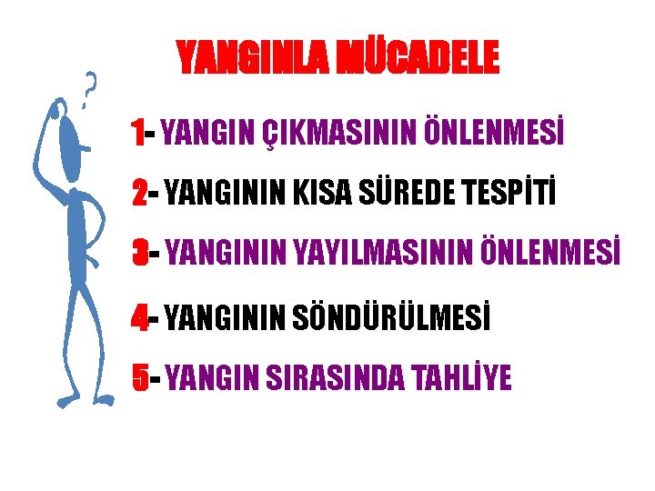 YANGINLA MÜCADELE 1 - YANGIN ÇIKMASININ ÖNLENMESİ 2 - YANGININ KISA SÜREDE TESPİTİ 3