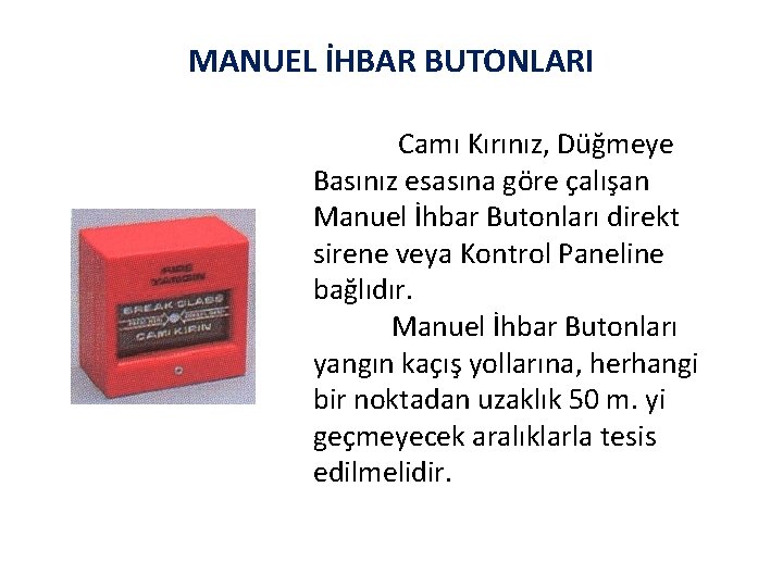 MANUEL İHBAR BUTONLARI Camı Kırınız, Düğmeye Basınız esasına göre çalışan Manuel İhbar Butonları direkt