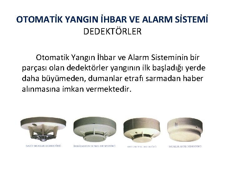 OTOMATİK YANGIN İHBAR VE ALARM SİSTEMİ DEDEKTÖRLER Otomatik Yangın İhbar ve Alarm Sisteminin bir