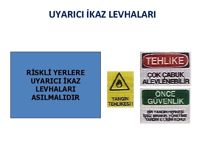 UYARICI İKAZ LEVHALARI RİSKLİ YERLERE UYARICI İKAZ LEVHALARI ASILMALIDIR 