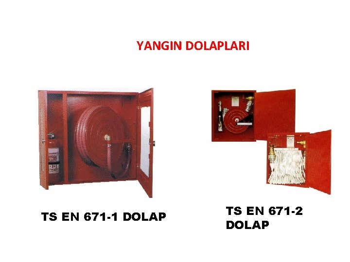 YANGIN DOLAPLARI TS EN 671 -1 DOLAP TS EN 671 -2 DOLAP 