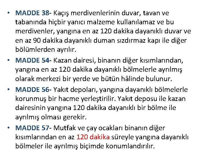  • MADDE 38 - Kaçış merdivenlerinin duvar, tavan ve tabanında hiçbir yanıcı malzeme