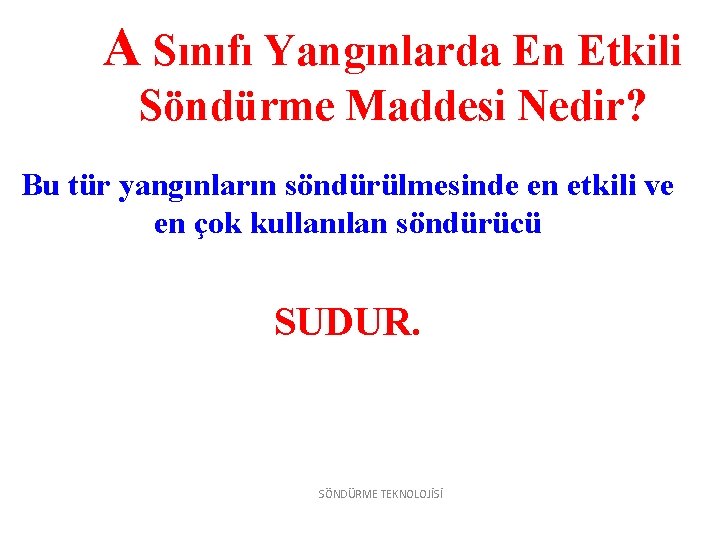 A Sınıfı Yangınlarda En Etkili Söndürme Maddesi Nedir? Bu tür yangınların söndürülmesinde en etkili