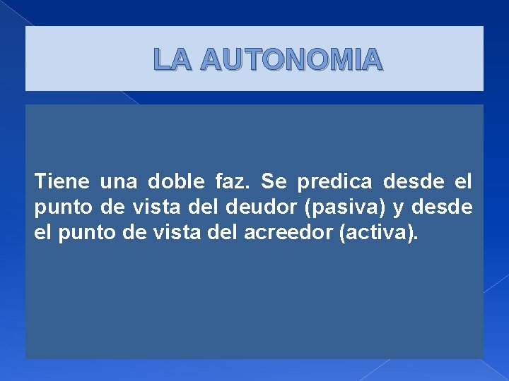 LA AUTONOMIA Tiene una doble faz. Se predica desde el punto de vista del