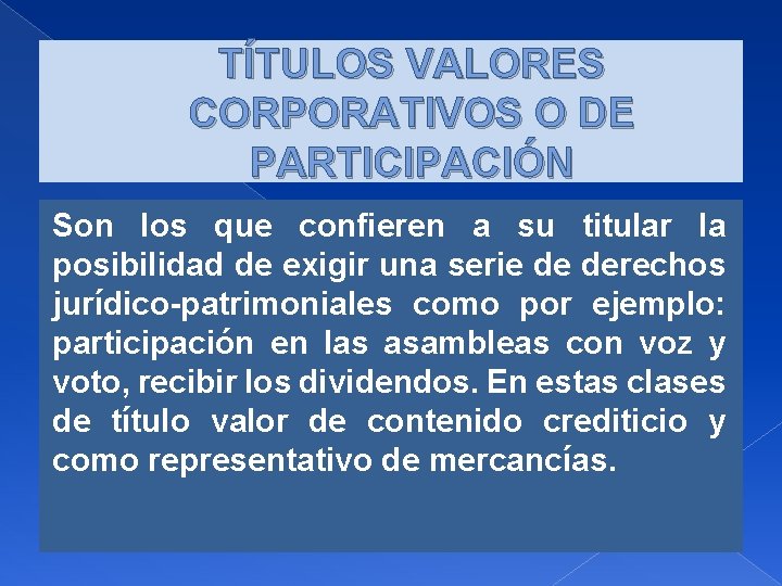 TÍTULOS VALORES CORPORATIVOS O DE PARTICIPACIÓN Son los que confieren a su titular la