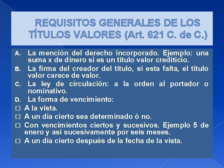 REQUISITOS GENERALES DE LOS TÍTULOS VALORES (Art. 621 C. de C. ) A. B.