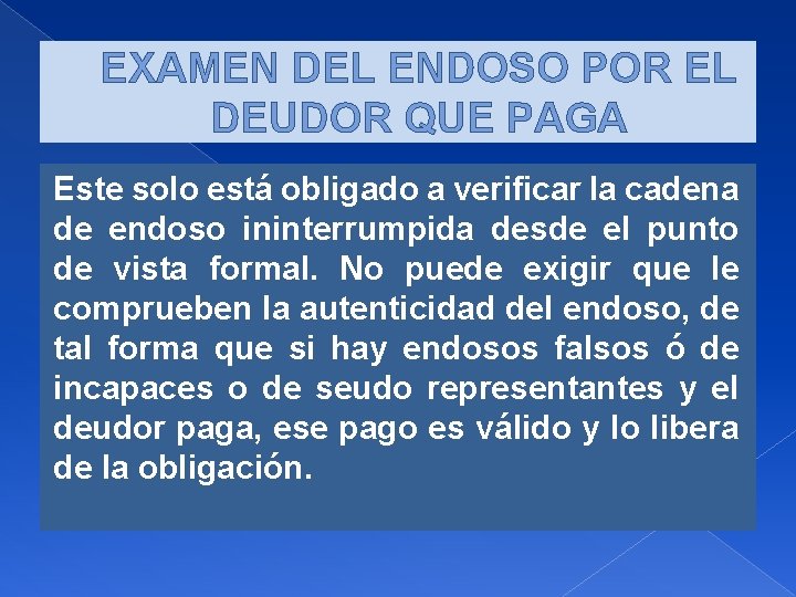 EXAMEN DEL ENDOSO POR EL DEUDOR QUE PAGA Este solo está obligado a verificar